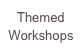 Themed Workshops